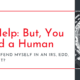 AI Can Help But, You Still Need a Human